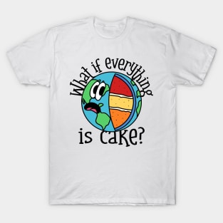 Everything is cake. T-Shirt